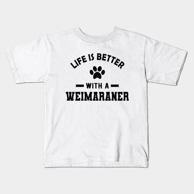 Weimaraner Dog - Life is better with a weimaraner Kids T-Shirt by KC Happy Shop